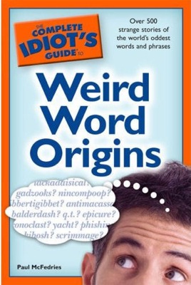 Front cover of the book The Complete Idiot's Guide to Weird Word Origins